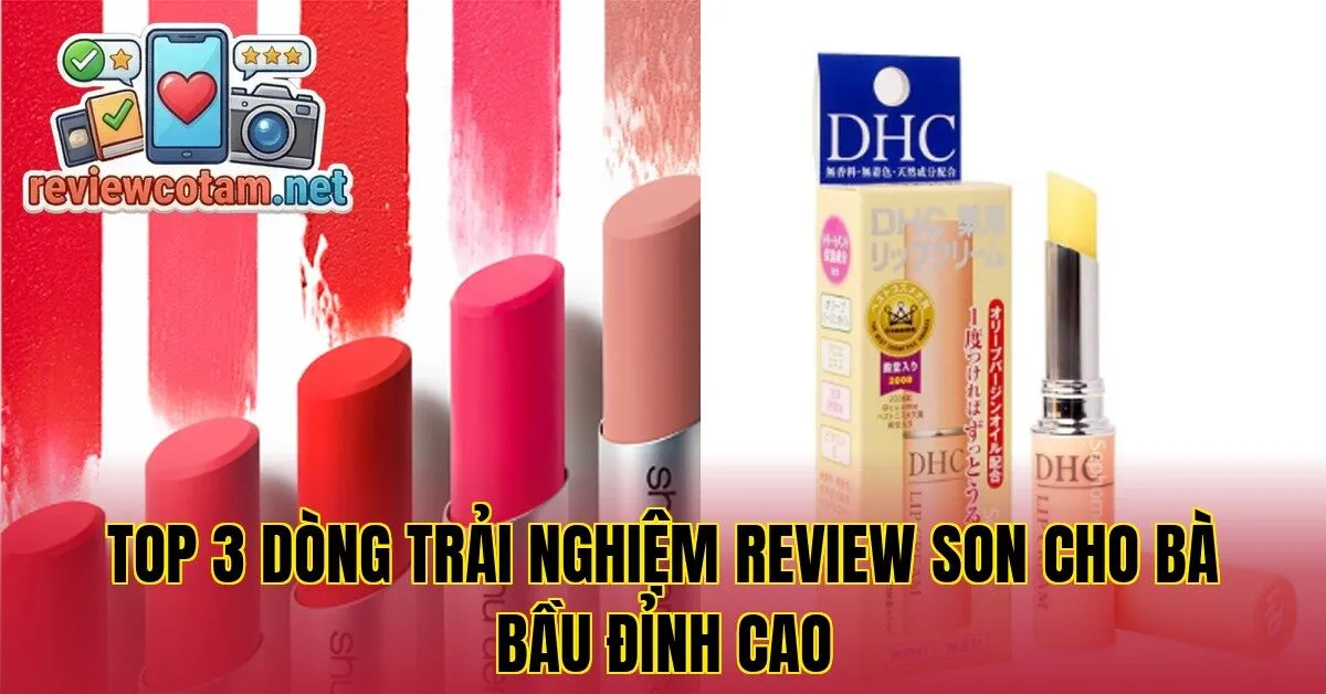 Top 3 dòng trải nghiệm review son cho bà bầu đỉnh cao