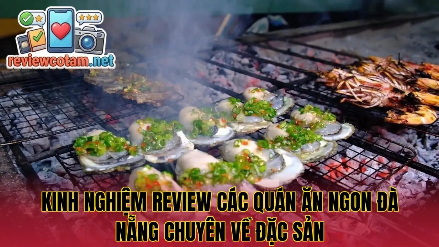 Kinh nghiệm review các quán ăn ngon Đà Nẵng chuyên về đặc sản