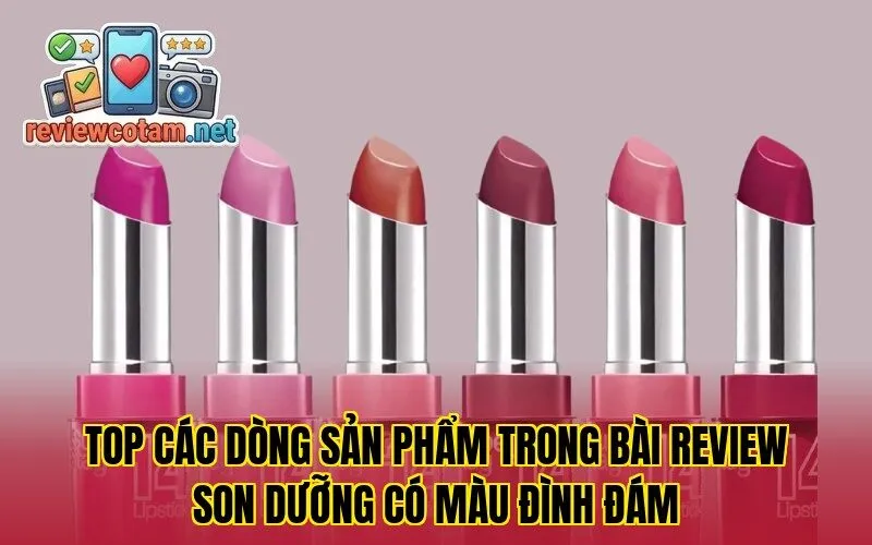 Top các dòng sản phẩm trong bài review son dưỡng có màu đình đám