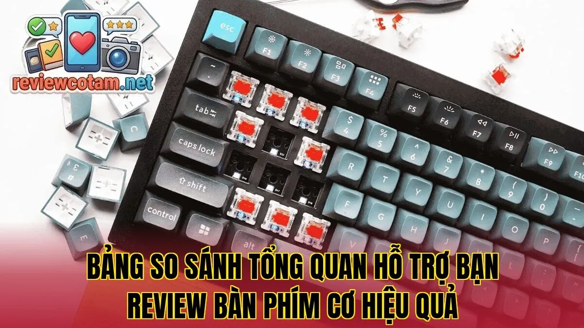 Bảng so sánh tổng quan hỗ trợ bạn review bàn phím cơ hiệu quả