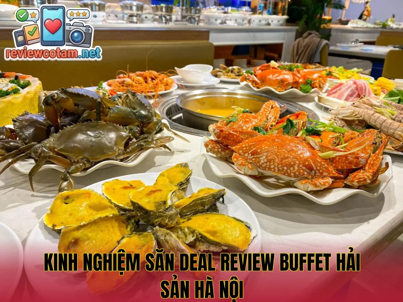 Kinh nghiệm săn deal review buffet hải sản Hà Nội