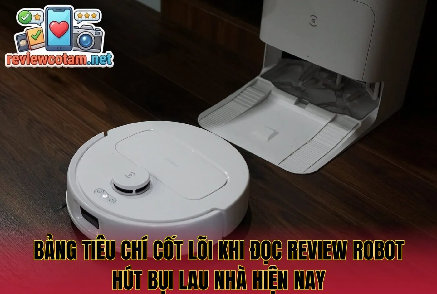Bảng tiêu chí cốt lõi khi đọc review robot hút bụi lau nhà hiện nay