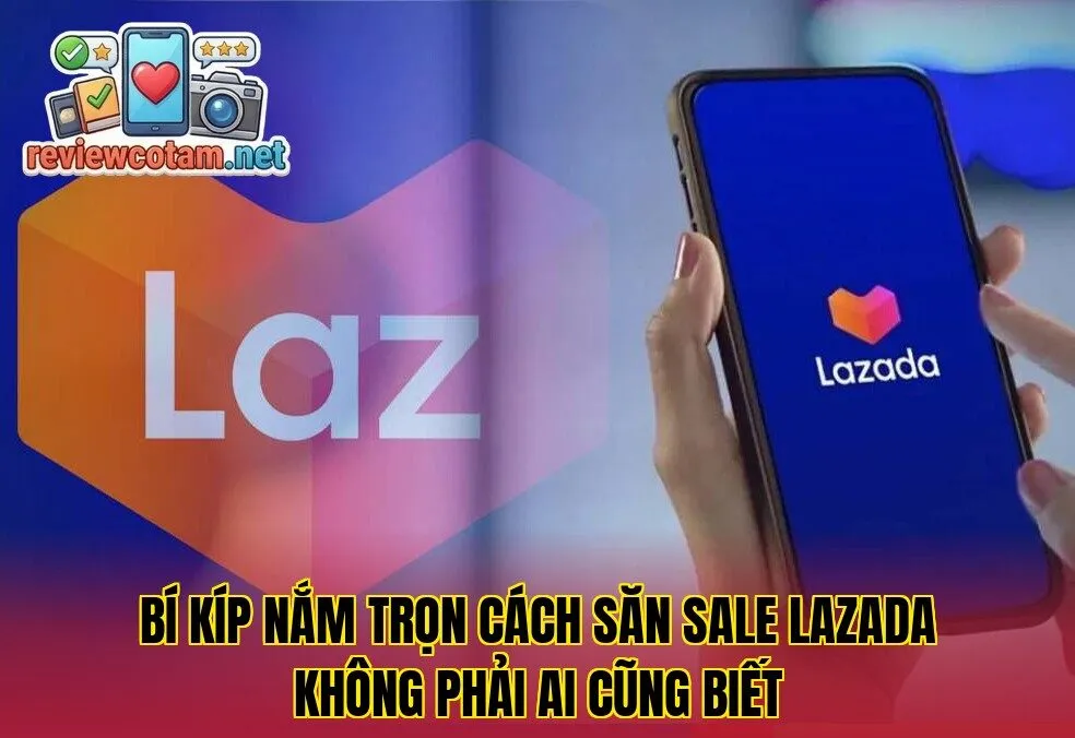 Bí kíp nắm trọn cách săn sale Lazada không phải ai cũng biết