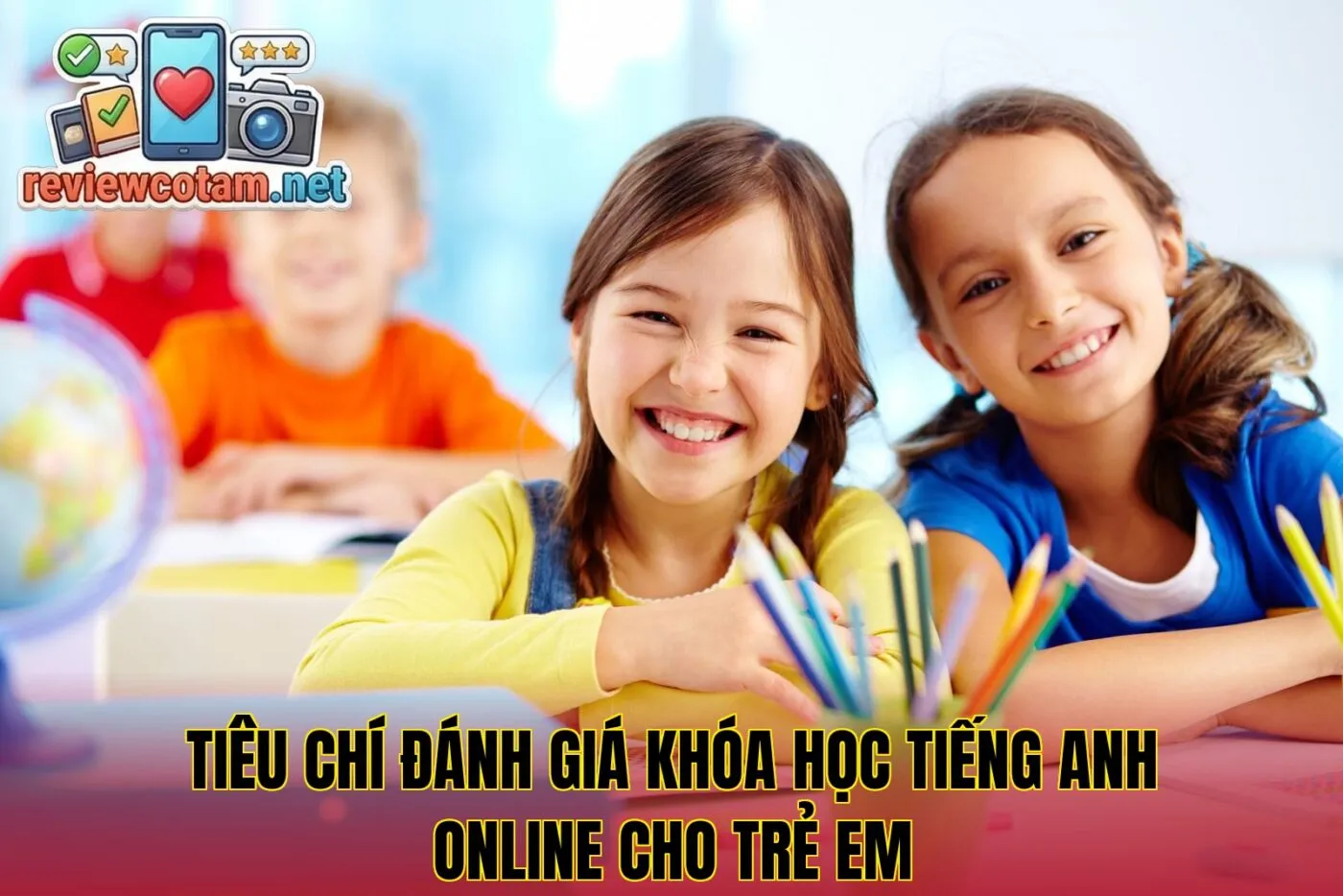 Tiêu chí đánh giá khóa học tiếng Anh online cho trẻ em