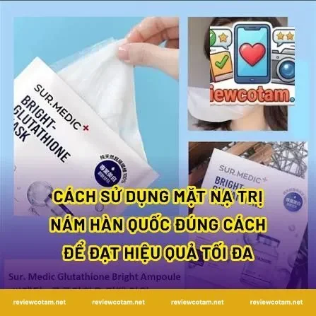Cách Sử Dụng Mặt Nạ Trị Nám Hàn Quốc Đúng Cách Để Đạt Hiệu Quả Tối Đa
